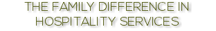THE FAMILY DIFFERENCE IN HOSPITALITY SERVICES