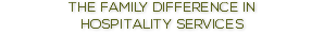 THE FAMILY DIFFERENCE IN HOSPITALITY SERVICES